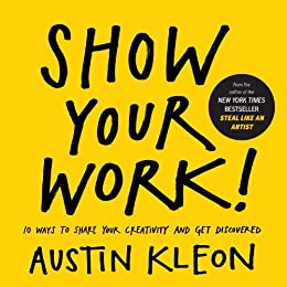 Show Your Work!: 10 Ways to Share Your Creativity and Get Discovered (Austin Kleon) (Kindle eBook) $1.99