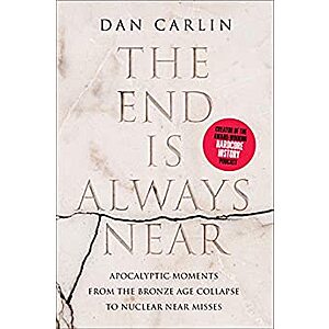 The End Is Always Near: Apocalyptic Moments, from the Bronze Age Collapse to Nuclear Near Misses (eBook) by Dan Carlin $2.99