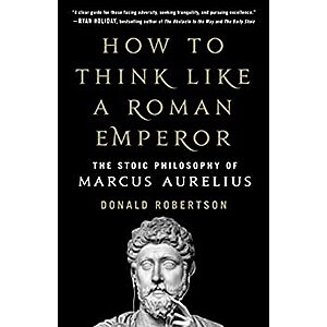 How to Think Like a Roman Emperor: The Stoic Philosophy of Marcus Aurelius (eBook) by Donald J. Robertson $1.99