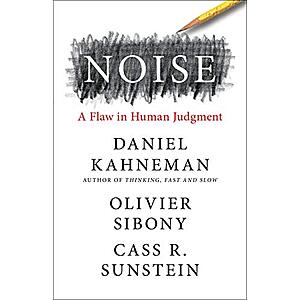 Noise: A Flaw in Human Judgment (eBook) by Daniel Kahneman, Olivier Sibony, Cass R. Sunstein $2.99