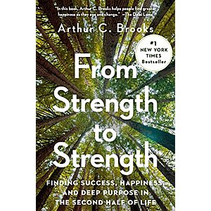 From Strength to Strength: Finding Success, Happiness, and Deep Purpose in the Second Half of Life (eBook) by Arthur C. Brooks $1.99