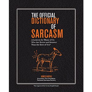 The Official Dictionary of Sarcasm: A Lexicon for Those of Us Who Are Better and Smarter Than the Rest of You (eBook) by James Napoli $2.99