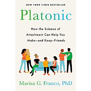 Platonic: How the Science of Attachment Can Help You Make--and Keep--Friends (eBook) by Marisa G. Franco PhD $2.99