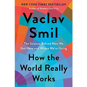 How the World Really Works: The Science Behind How We Got Here and Where We're Going (eBook) by Vaclav Smil $2.99