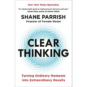 Clear Thinking: Turning Ordinary Moments into Extraordinary Results (eBook) by Shane Parrish $1.99