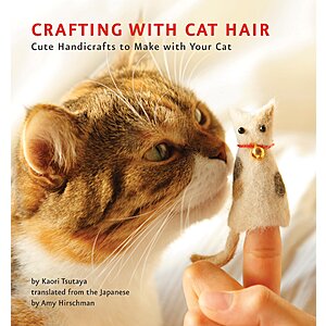 Crafting with Cat Hair: Cute Handicrafts to Make with Your Cat (eBook) by Kaori Tsutaya $1.99