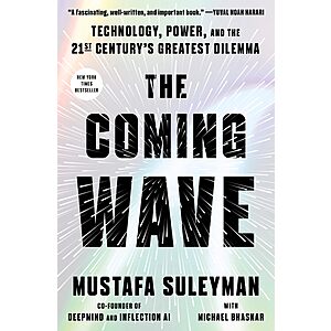 The Coming Wave: Technology, Power, and the Twenty-first Century's Greatest Dilemma (eBook) by Mustafa Suleyman $1.99