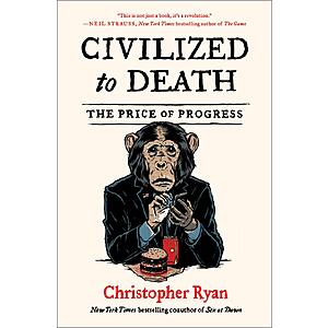 Civilized to Death: The Price of Progress (eBook) by Christopher Ryan $2.99