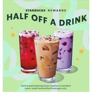Starbucks Rewards Members: 50% off any Handcrafted Drink 4/25/24 12-6 PM