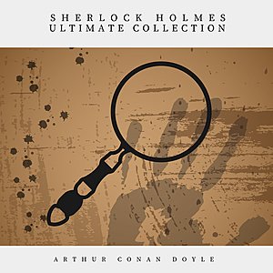 Sherlock Holmes: The Ultimate Collection (Unabridged Audiobook) $0.86 Audible