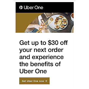 Uber Eats : (Select Accounts) Get up to $30 off your next delivery order when you join Uber One (No Min., Max Savings of $30) Last Day