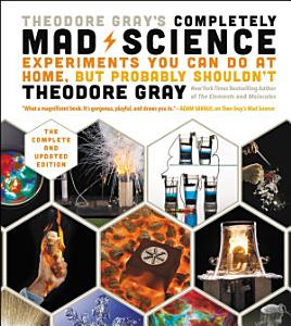 Kindle STEM eBook: Theodore Gray's Completely Mad Science: Experiments You Can Do At Home, But Probably Shouldn't - $2.99 - Amazon, Google Play, B&N Nook, Apple Books and Kobo