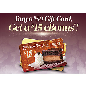 $50 The Cheesecake Factory Gift Card or eGift Card + $15 Bonus Card $50 + Free Shipping