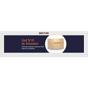 Get $10 at Amazon when you add your Discover card and make it default payment YMMV